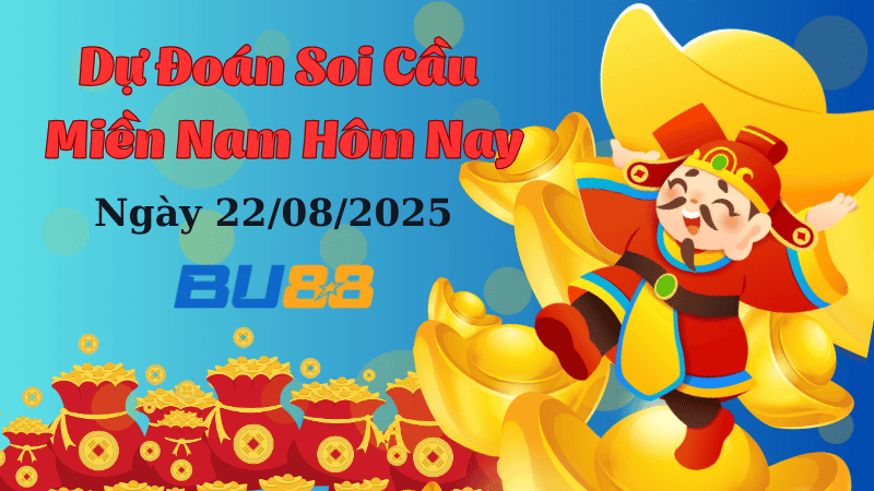 BU88 Dự đoán soi cầu xổ số miền Nam hôm nay ngày 22/8/2025 [Chuẩn Nhất]