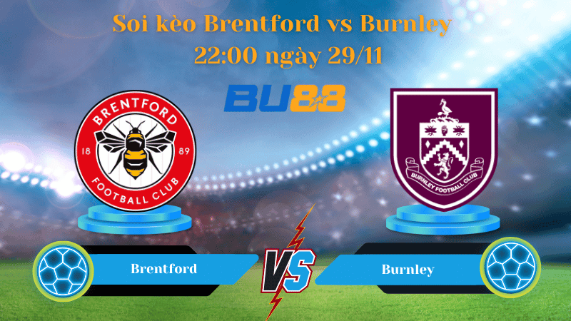 BU88 Nhận định soi kèo Brentford vs Burnley  22:00 ngày 29/11 - Ngoại Hạng Anh
