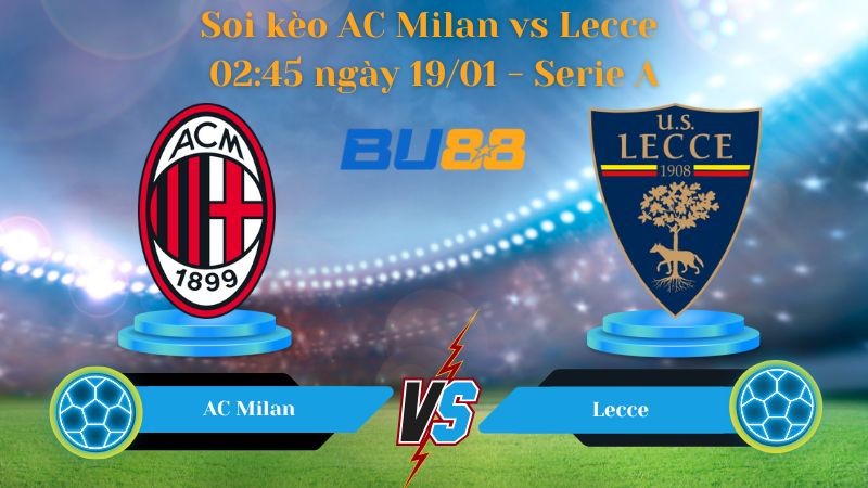 BU88 Nhận định bóng đá AC Milan vs Lecce 02:45 ngày 19/01 - Serie A
