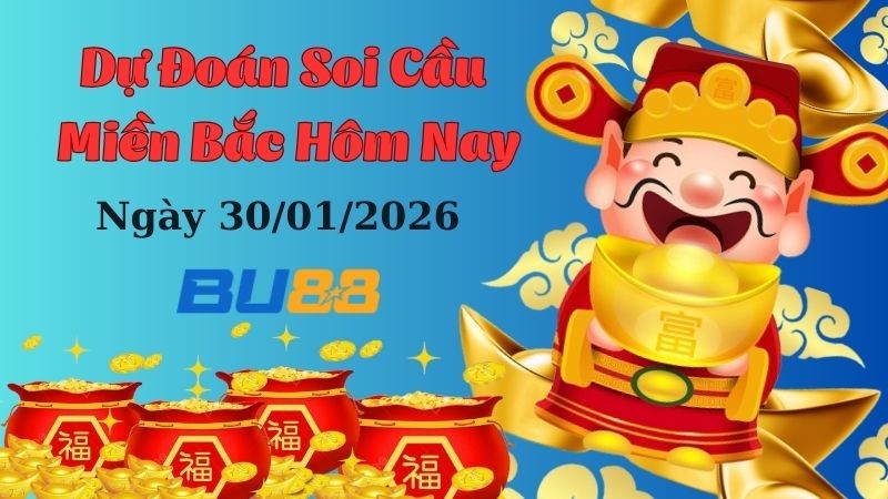 BU88 Dự đoán xổ số miền Bắc hôm nay ngày 30/1/2026 [Chuẩn Nhất]