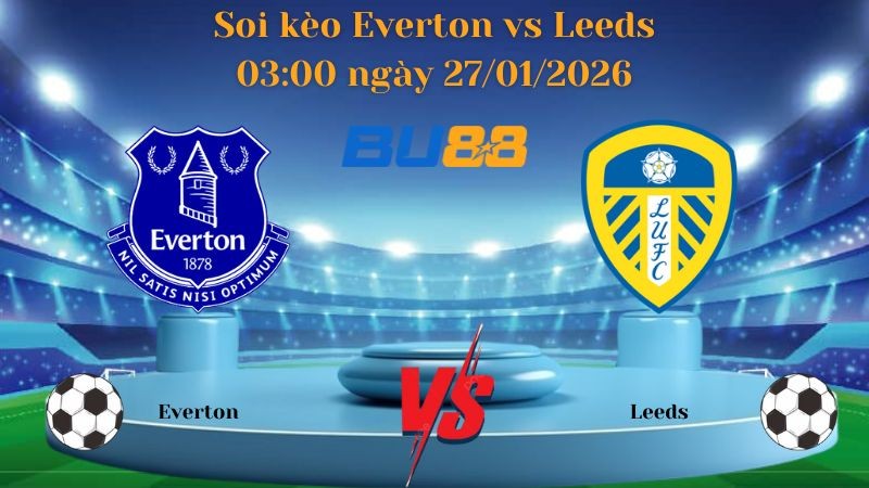 BU88 Nhận định bóng đá Everton vs Leeds 03:00 ngày 27/01/2026 - Ngoại Hạng Anh