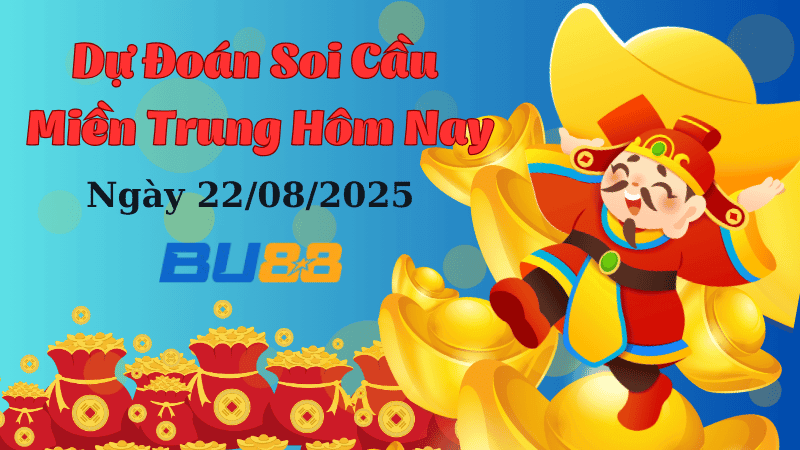 BU88 Dự đoán soi cầu xổ số miền Trung hôm nay ngày 22/8/2025 [Chuẩn Nhất]