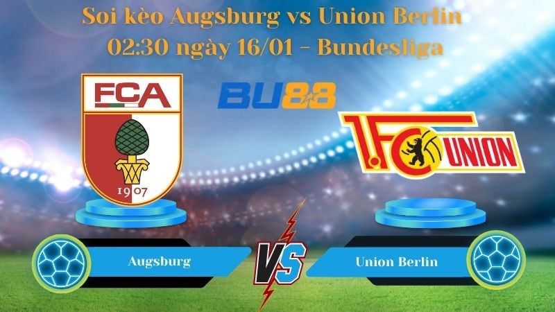BU88 Nhận định bóng đá Augsburg vs Union Berlin 02:30 ngày 16/01 - Bundesliga