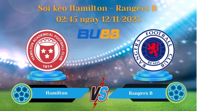BU88 Nhận định bóng đá soi kèo Hamilton - Rangers B 02:45 ngày 12/11/2025 - Challenge Cup