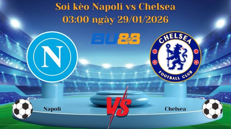 BU88 Nhận định bóng đá Napoli vs Chelsea 03:00 ngày 29/01/2026 - Champions League