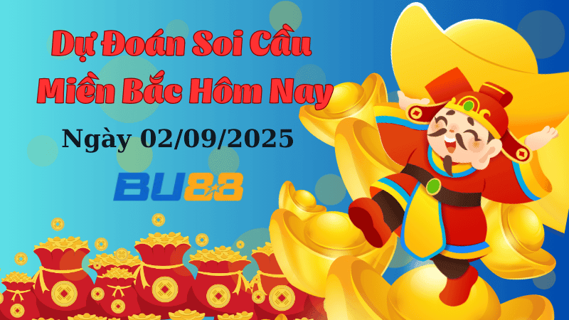 BU88 Dự đoán soi cầu xổ số miền Bắc hôm nay ngày 02/09/2025 [Đỉnh Nhất]